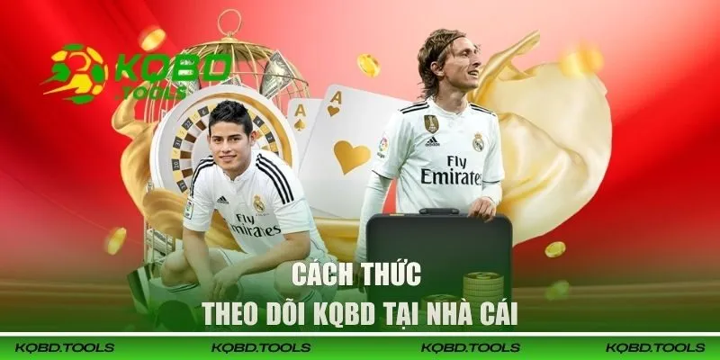 Cách thức theo dõi KQBD tại nhà cái