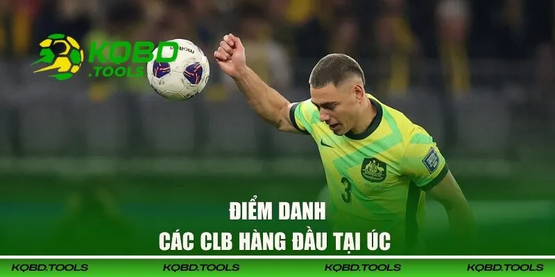 Cập Nhật Kết Quả Bóng Đá Úc Mới, Nhanh Nhất 24h 31 Điểm danh các câu lạc bộ nổi tiếng tại bóng đá xứ chuột túi
