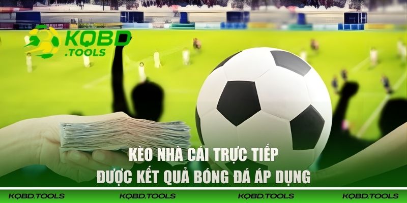 Kèo Nhà Cái Trực Tiếp Đang Được Cập Nhật Trên KQBD 1 Các kèo nhà cái trực tiếp được KQBD áp dụng