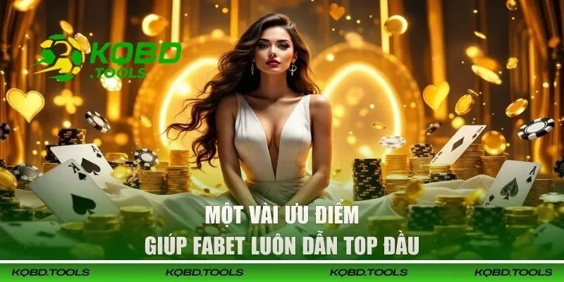 Một vài ưu điểm giúp FABET luôn dẫn top đầu