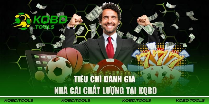 Tổng Hợp Top 5 Nhà Cái Uy Tín Nhất - Đẳng Cấp Nhất 2026 1 Tiêu chí đánh giá nhà cái chất lượng tại KQBD