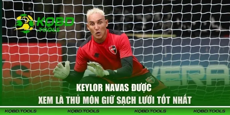 Keylor Navas được xem là thủ môn giữ sạch lưới tốt nhất