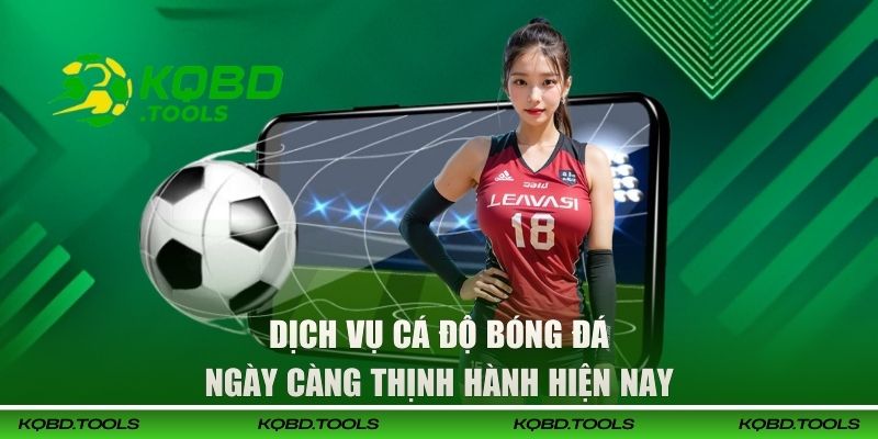 Dịch vụ cá độ bóng đá ngày càng thịnh hành hiện nay