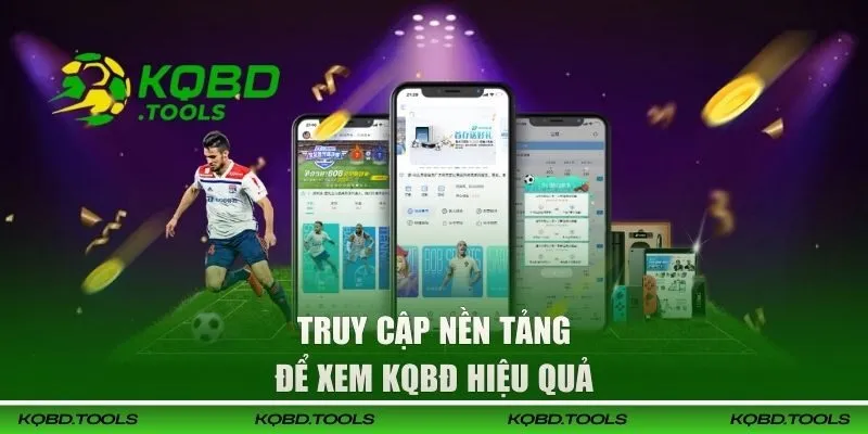 Truy cập nền tảng để xem KQBĐ hiệu quả